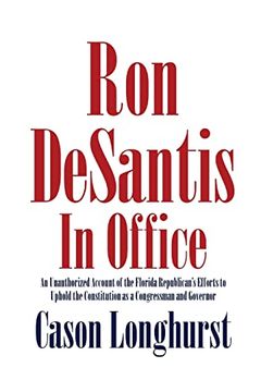 portada Ron Desantis in Office: An Unauthorized Account of the Florida Republican's Efforts to Uphold the Constitution as a Congressman and Governor (en Inglés)
