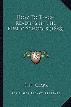 portada how to teach reading in the public schools (1898) (en Inglés)