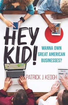 portada Hey Kid!: Wanna Own Great American Businesses? (en Inglés)
