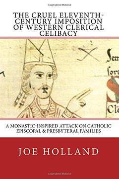 portada The Cruel Eleventh-Century Imposition of Western Clerical Celibacy: A Monastic-Inspired Attack on Catholic Episcopal & Presbyteral Families (Pacem in Terris Press Monograph Series)