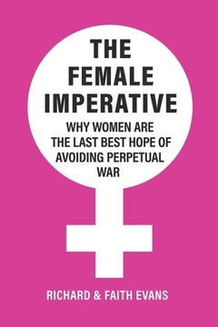 portada The Female Imperative: Why Women Are the Last Best Hope of Avoiding Perpetual War (en Inglés)