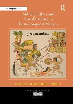 portada Military Ethos and Visual Culture in Post-Conquest Mexico (in English)