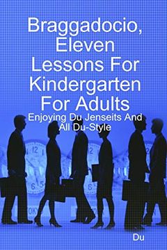 portada Braggadocio, Eleven Lessons for Kindergarten for Adults: Enjoying du Jenseits and all Du-Style (en Inglés)