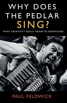 portada Why Does the Pedlar Sing? What Creativity Really Means in Advertising (en Inglés)