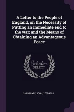 portada A Letter to the People of England, on the Necessity of Putting an Immediate end to the war; and the Means of Obtaining an Advantageous Peace (en Inglés)