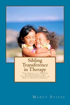 portada Sibling Transference in Therapy: The Impact of Sibling Transference and Countertransference in Adult Psychotherapy (in English)