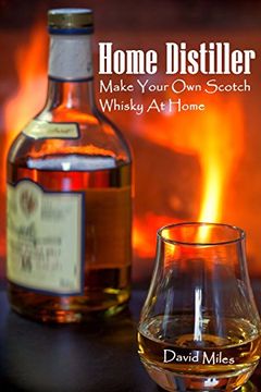 portada Home Distiller: Make Your own Scotch Whisky at Home: (Home Distilling, diy Bartender) (in English)