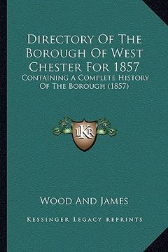 portada directory of the borough of west chester for 1857: containing a complete history of the borough (1857) (en Inglés)
