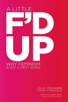 portada a little f ` d up: why feminism is not a dirty word (en Inglés)