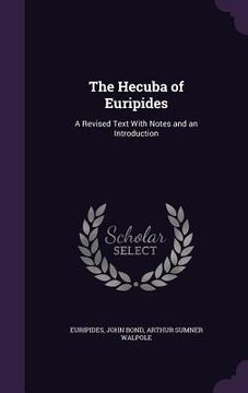 The Hecuba of Euripides: A Revised Text With Notes and an Introduction