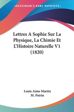 portada Lettres A Sophie Sur La Physique, La Chimie Et L'Histoire Naturelle V1 (1820) (en Francés)