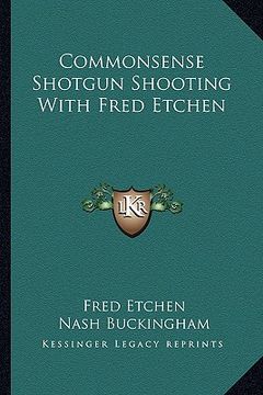 portada commonsense shotgun shooting with fred etchen (in English)
