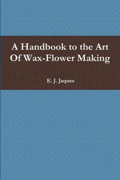 portada A Handbook to the Art Of Wax-Flower Making (in English)