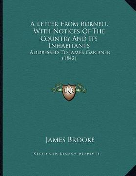 portada a letter from borneo, with notices of the country and its inhabitants: addressed to james gardner (1842) (in English)