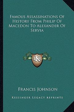 portada famous assassinations of history from philip of macedon to alexander of servia (en Inglés)