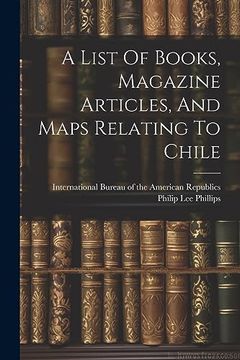 portada A List of Books, Magazine Articles, and Maps Relating to Chile