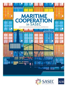 portada Maritime Cooperation in SASEC: South Asia Subregional Economic Cooperation (en Inglés)