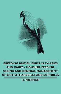 portada breeding british birds in aviaries and cages - housing, feeding, sexing and general management of british hardbills and softbills (en Inglés)