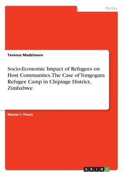 portada Socio-Economic Impact of Refugees on Host Communites. The Case of Tongogara Refugee Camp in Chipinge District, Zimbabwe (en Inglés)