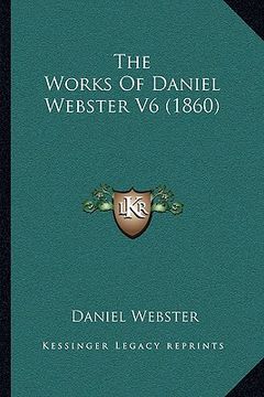 portada the works of daniel webster v6 (1860) (in English)