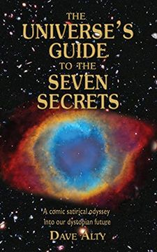 portada The Universe'S Guide to the Seven Secrets: A Comic Satirical Odyssey Into our Dystopian Future (en Inglés)