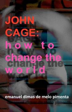 portada john cage: how to change the world (en Inglés)