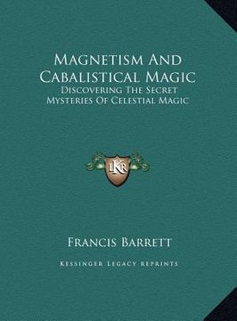 portada magnetism and cabalistical magic: discovering the secret mysteries of celestial magic (in English)