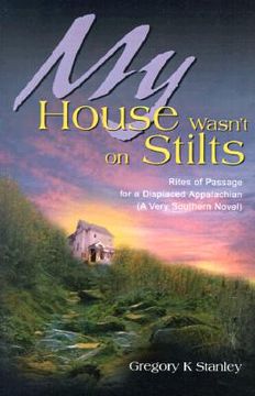 portada my house wasn't on stilts: rites of passage for a displaced appalachian (a very southern novel)