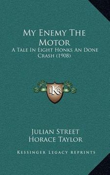 portada my enemy the motor: a tale in eight honks an done crash (1908) (in English)