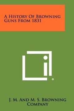 portada a history of browning guns from 1831 (en Inglés)