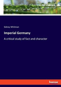 portada Imperial Germany: A critical study of fact and character (en Inglés)