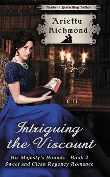 portada Intriguing the Viscount: Sweet and Clean Regency Romance: Volume 2 (His Majesty's Hounds)