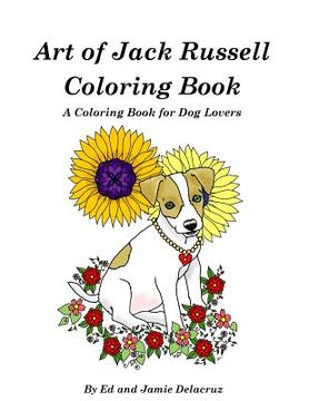portada Art of Jack Russell Coloring Book: A Coloring Book for Dog Lovers (in English)