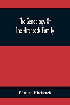 portada The Genealogy of the Hitchcock Family: Who are Descended From Matthias Hitchcock of East Haven, Conn. , and Luke Hitchcock of Wethersfield, Conn. (en Inglés)
