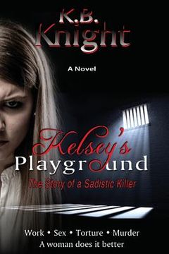 portada Kelsey's Playground: The Story of a Sadistic Killer (en Inglés)