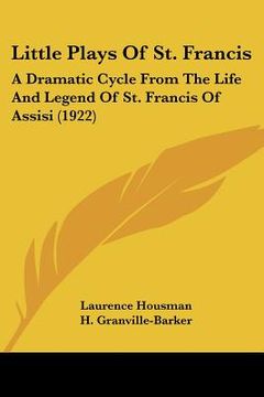 portada little plays of st. francis: a dramatic cycle from the life and legend of st. francis of assisi (1922) (en Inglés)