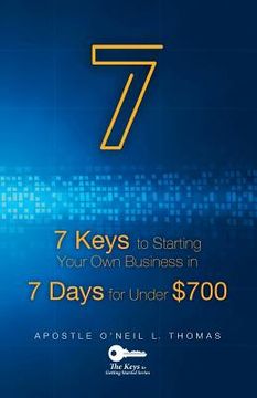 portada 7 Keys to Start Your Own Business: In 7 Days for Under $700 (en Inglés)