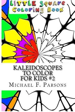 portada Kaleidoscopes to Color: For Kids #2 (Little Square Coloring Book) (Volume 13)