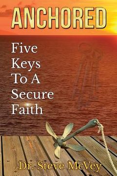 portada Anchored: Five Keys to a Secure Faith (en Inglés)