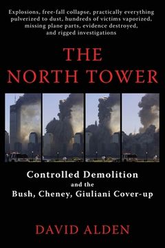 portada The North Tower: Controlled Demolition and the Bush, Cheney, Giuliani Cover-up (en Inglés)