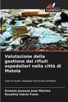 portada Valutazione della gestione dei rifiuti ospedalieri nella città di Matola (en Italiano)