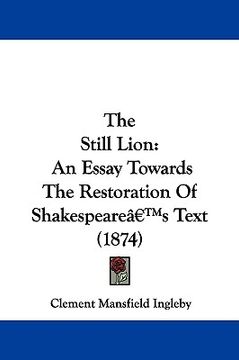 portada the still lion: an essay towards the restoration of shakespeare's text (1874) (en Inglés)