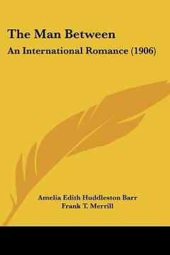 portada the man between: an international romance (1906) (en Inglés)