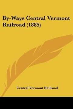 portada by-ways central vermont railroad (1885) (en Inglés)