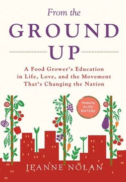 portada From the Ground up: A Food Grower's Education in Life, Love, and the Movement That's Changing the Nation (en Inglés)