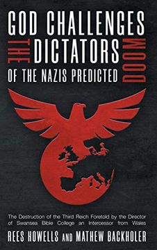 portada God Challenges the Dictators, Doom of the Nazis Predicted: The Destruction of the Third Reich Foretold by the Director of Swansea Bible College, an Intercessor From Wales (in English)