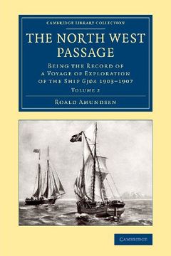 portada The North West Passage 2 Volume Set: The North West Passage: Being the Record of a Voyage of Exploration of the Ship Gjoa 1903 1907: Volume 2 (Cambridge Library Collection - Polar Exploration) (en Inglés)