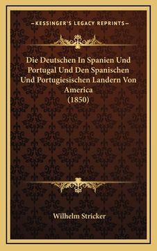 portada Die Deutschen In Spanien Und Portugal Und Den Spanischen Und Portugiesischen Landern Von America (1850) (en Alemán)