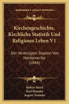 portada Kirchengeschichte, Kirchliche Statistik Und Religioses Leben V1: Der Vereinigten Staaten Von Nordamerika (1844) (en Alemán)