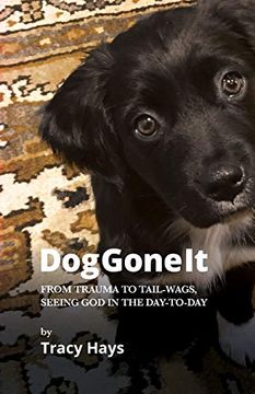 portada Dog Gone it: From Trauma to Tail-Wags, Seeing god in the Day-To-Day (en Inglés)